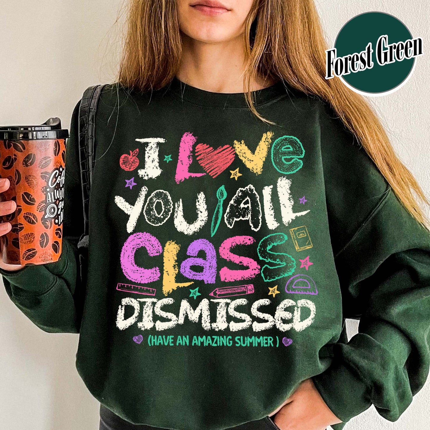 Teacher Summer Sweatshirt,I Love You All Class Dismissed, Last Day Of School, Teacher Life Sweatshirt