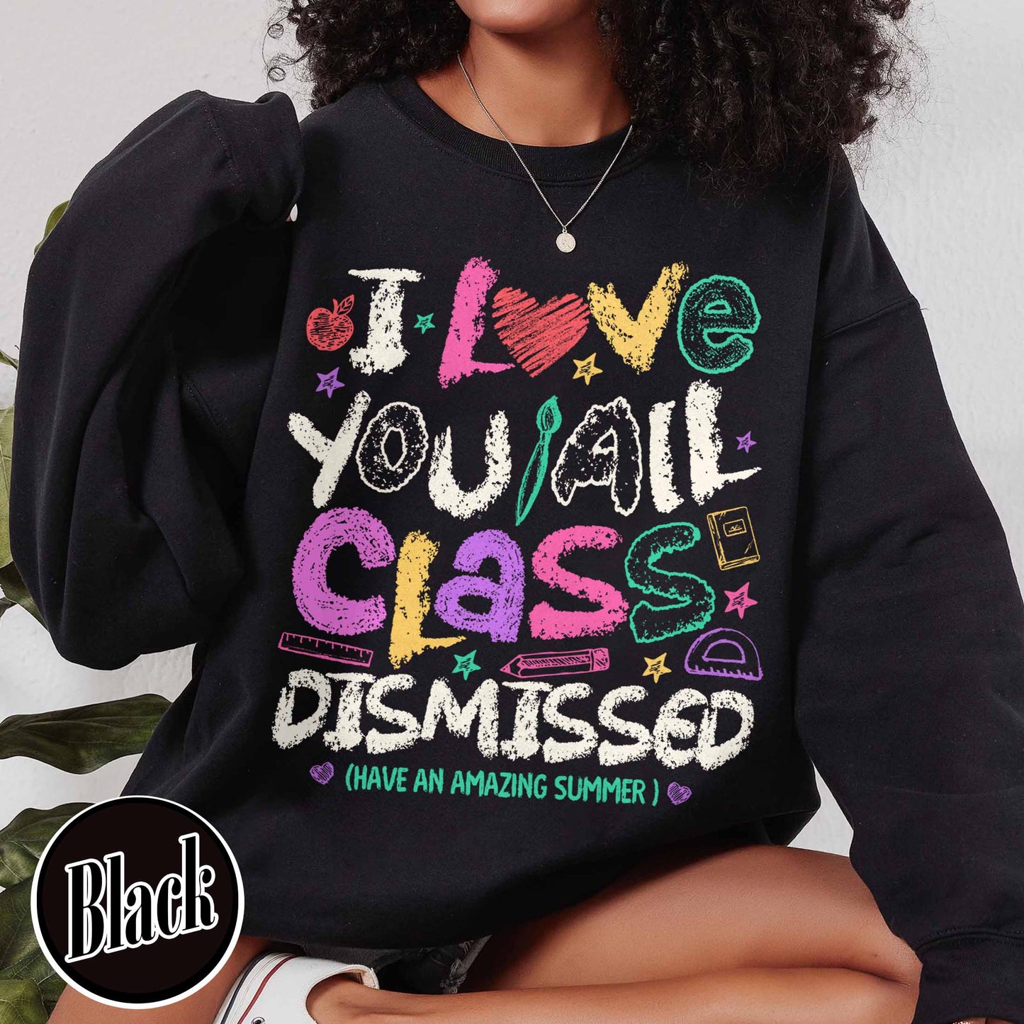 Teacher Summer Sweatshirt,I Love You All Class Dismissed, Last Day Of School, Teacher Life Sweatshirt