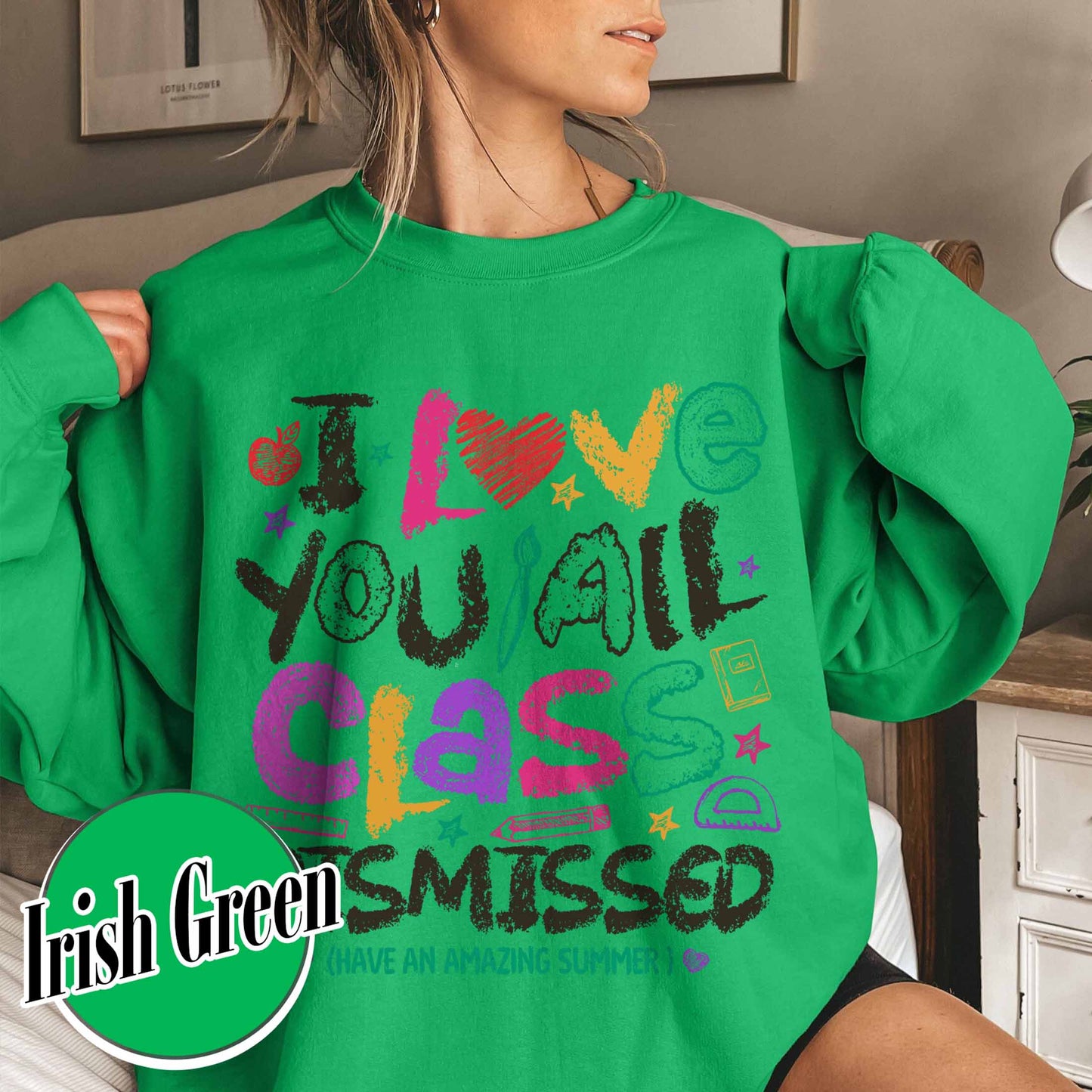 Teacher Summer Sweatshirt,I Love You All Class Dismissed, Last Day Of School, Teacher Life Sweatshirt