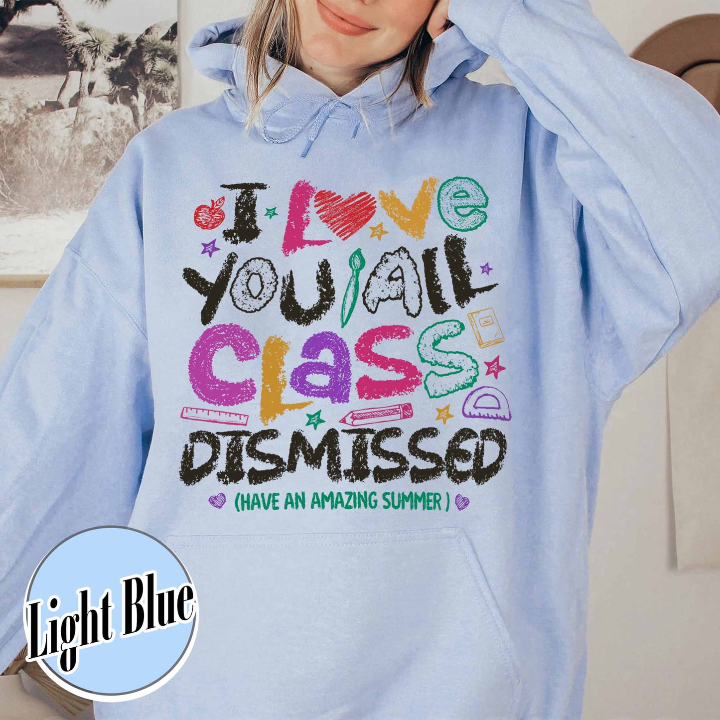Teacher Summer Hoodie,I Love You All Class Dismissed, Last Day Of School, Teacher Life Hoodie