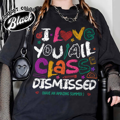 Teacher Summer Comfort Colors Shirt,I Love You All Class Dismissed, Last Day Of School, Teacher Life Shirt