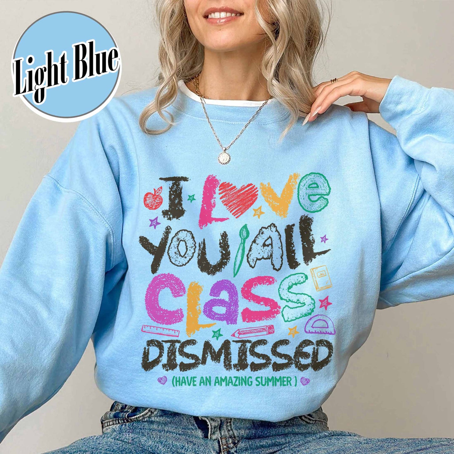 Teacher Summer Sweatshirt,I Love You All Class Dismissed, Last Day Of School, Teacher Life Sweatshirt