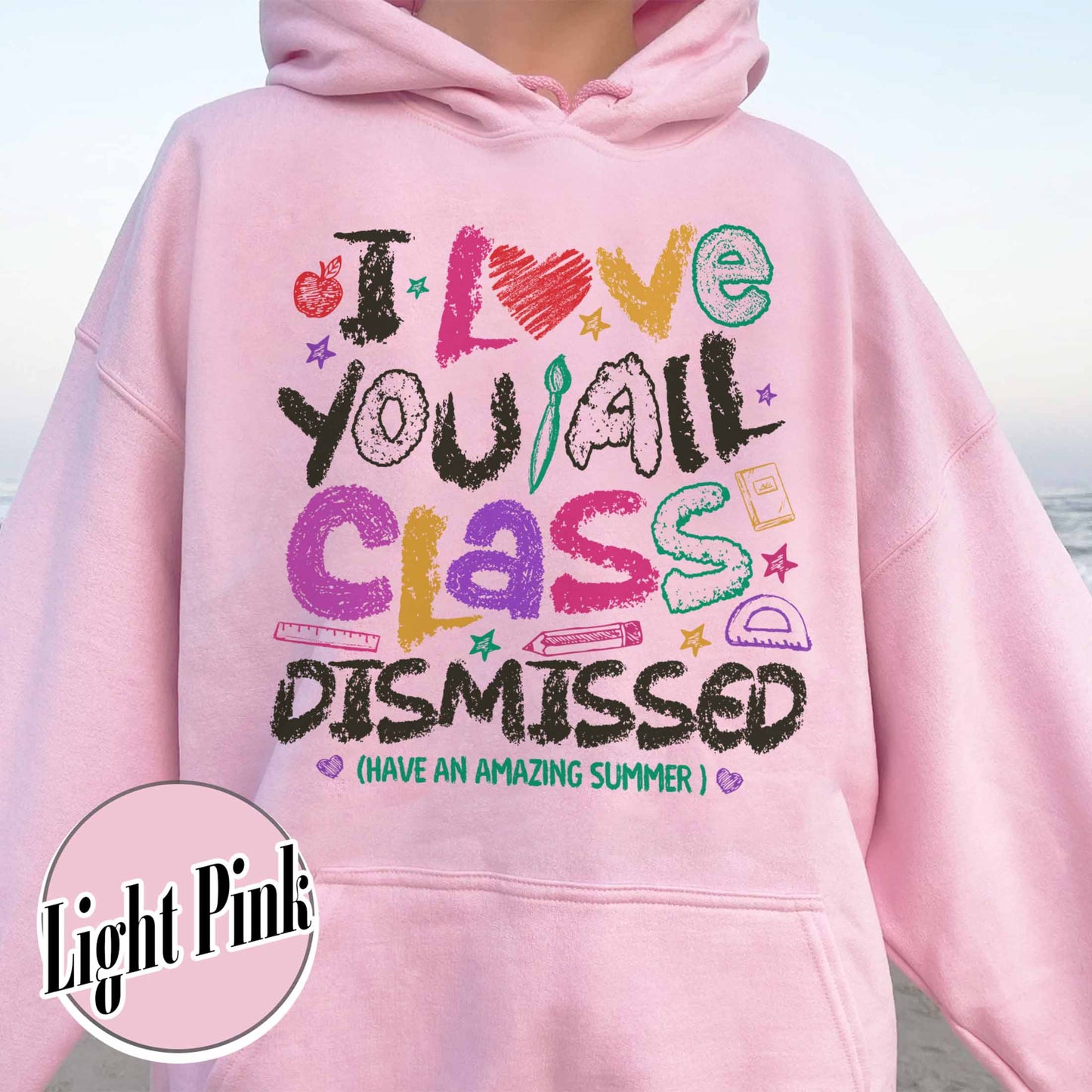 Teacher Summer Hoodie,I Love You All Class Dismissed, Last Day Of School, Teacher Life Hoodie