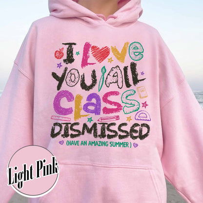 Teacher Summer Hoodie,I Love You All Class Dismissed, Last Day Of School, Teacher Life Hoodie