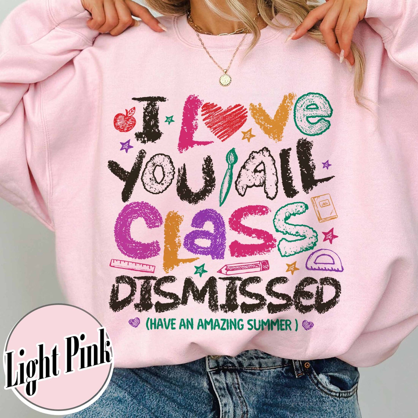 Teacher Summer Sweatshirt,I Love You All Class Dismissed, Last Day Of School, Teacher Life Sweatshirt