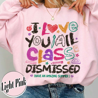 Teacher Summer Sweatshirt,I Love You All Class Dismissed, Last Day Of School, Teacher Life Sweatshirt