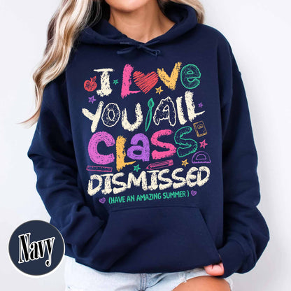 Teacher Summer Hoodie,I Love You All Class Dismissed, Last Day Of School, Teacher Life Hoodie