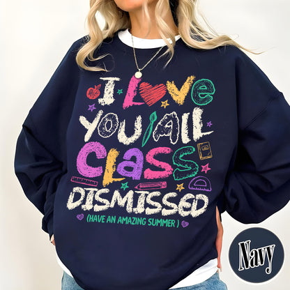 Teacher Summer Sweatshirt,I Love You All Class Dismissed, Last Day Of School, Teacher Life Sweatshirt