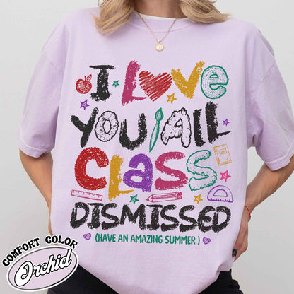Teacher Summer Comfort Colors Shirt,I Love You All Class Dismissed, Last Day Of School, Teacher Life Shirt