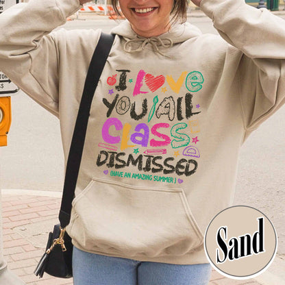 Teacher Summer Hoodie,I Love You All Class Dismissed, Last Day Of School, Teacher Life Hoodie
