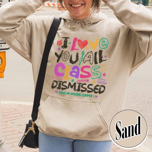 Teacher Summer Hoodie,I Love You All Class Dismissed, Last Day Of School, Teacher Life Hoodie
