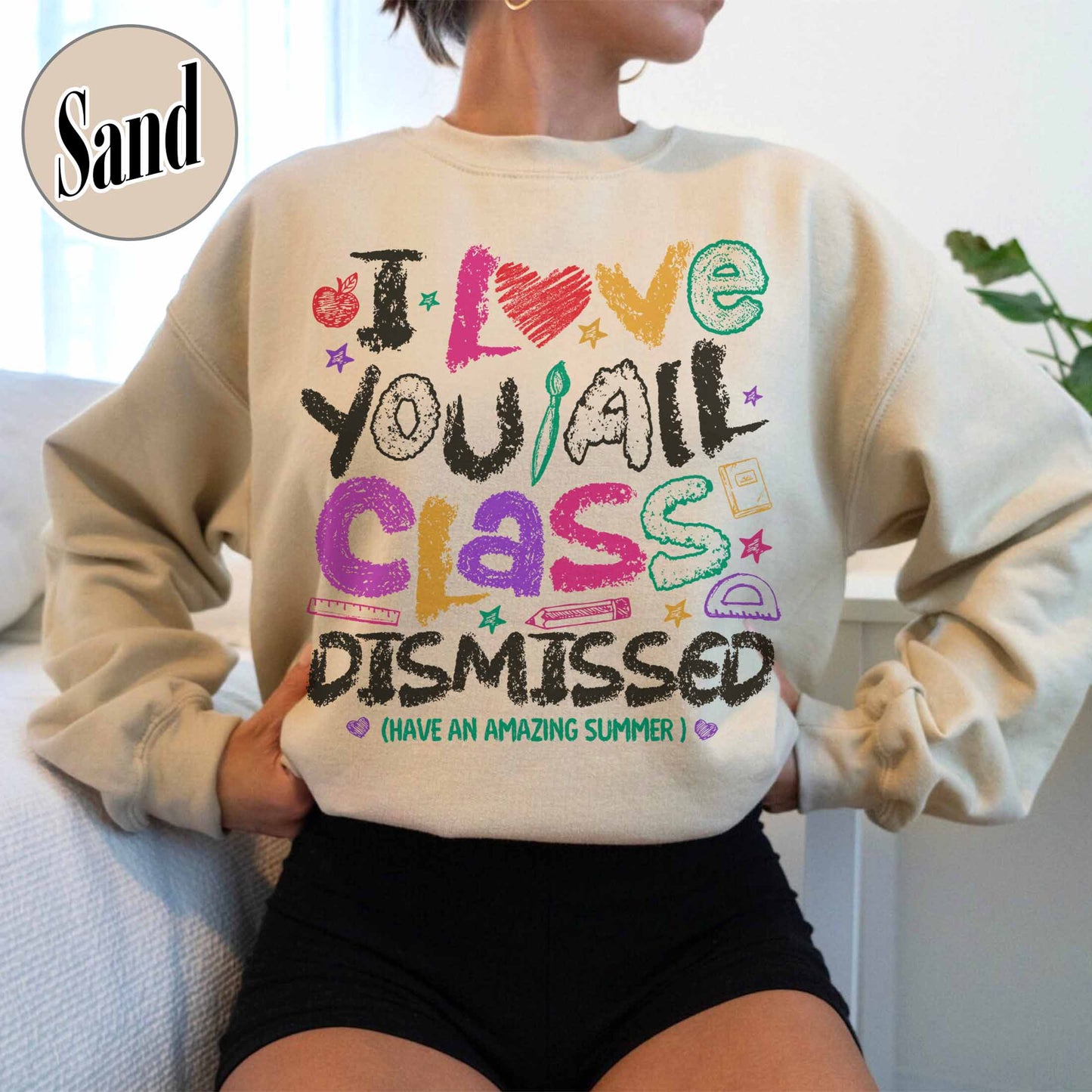 Teacher Summer Sweatshirt,I Love You All Class Dismissed, Last Day Of School, Teacher Life Sweatshirt