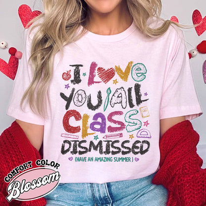 Teacher Summer Comfort Colors Shirt,I Love You All Class Dismissed, Last Day Of School, Teacher Life Shirt