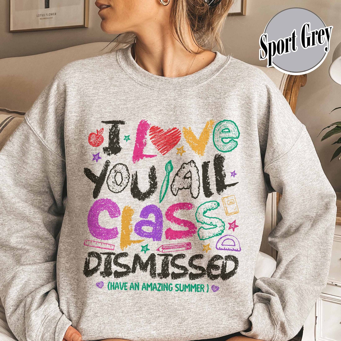 Teacher Summer Sweatshirt,I Love You All Class Dismissed, Last Day Of School, Teacher Life Sweatshirt