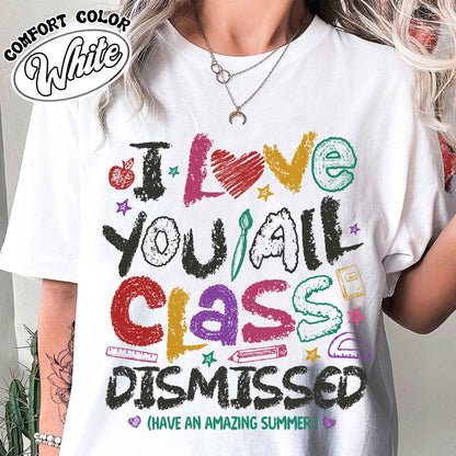 Teacher Summer Comfort Colors Shirt,I Love You All Class Dismissed, Last Day Of School, Teacher Life Shirt