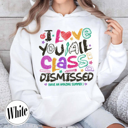 Teacher Summer Hoodie,I Love You All Class Dismissed, Last Day Of School, Teacher Life Hoodie