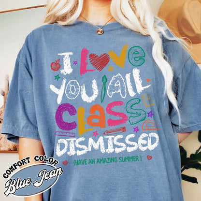 Teacher Summer Comfort Colors Shirt,I Love You All Class Dismissed, Last Day Of School, Teacher Life Shirt
