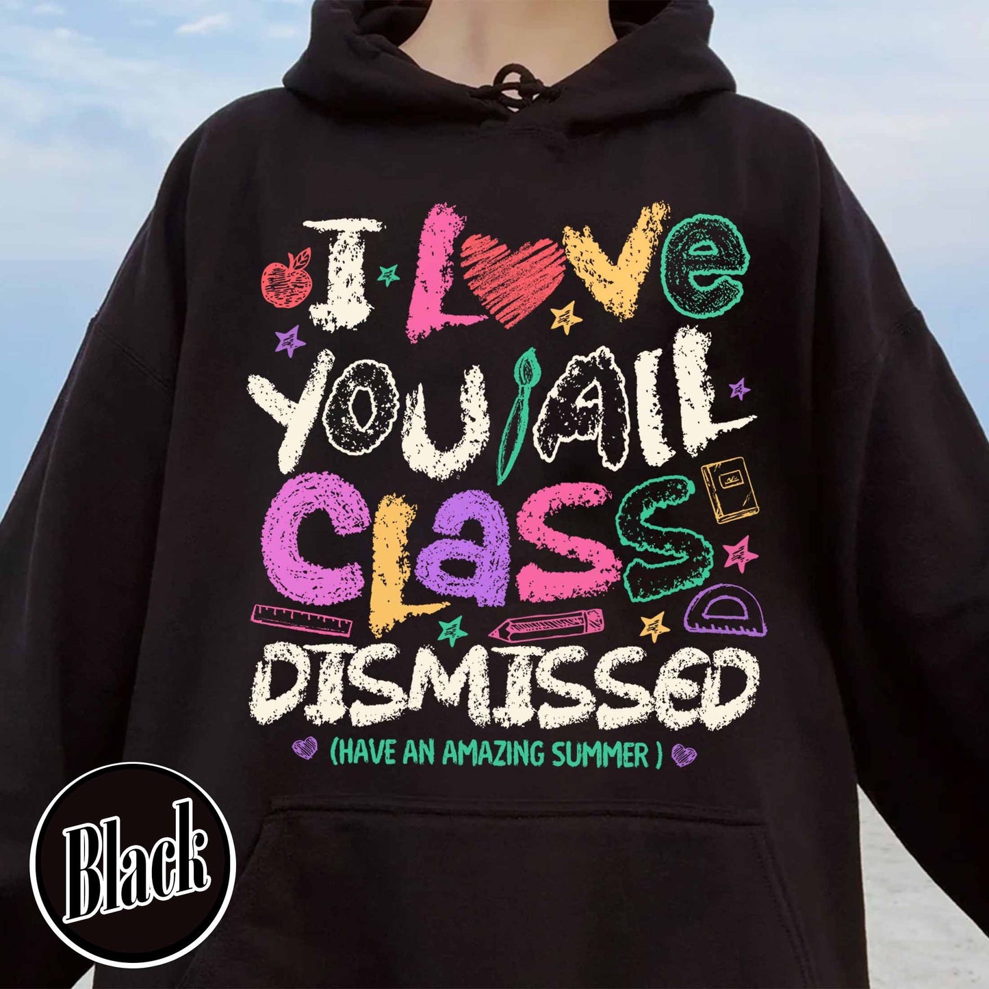 Teacher Summer Hoodie,I Love You All Class Dismissed, Last Day Of School, Teacher Life Hoodie