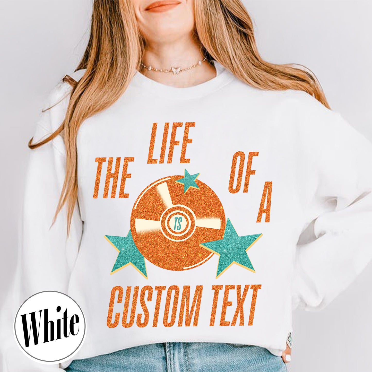 The Life Of A Custom Sweatshirt, Personalized Sweatshirt, Showgirl Sweatshirt, Retro Concert Top, Gift for Her, Custom Sweatshirt