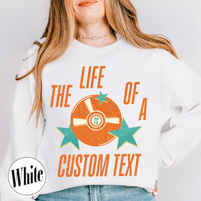 The Life Of A Custom Sweatshirt, Personalized Sweatshirt, Showgirl Sweatshirt, Retro Concert Top, Gift for Her, Custom Sweatshirt