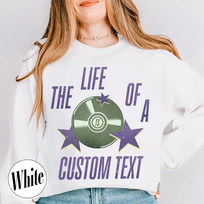 The Life Of A Custom Sweatshirt, Personalized Sweatshirt, Showgirl Sweatshirt, Retro Concert Top, Gift for Her, Custom Sweatshirt