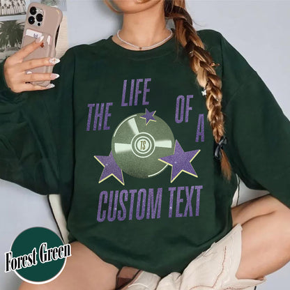 The Life Of A Custom Sweatshirt, Personalized Sweatshirt, Showgirl Sweatshirt, Retro Concert Top, Gift for Her, Custom Sweatshirt