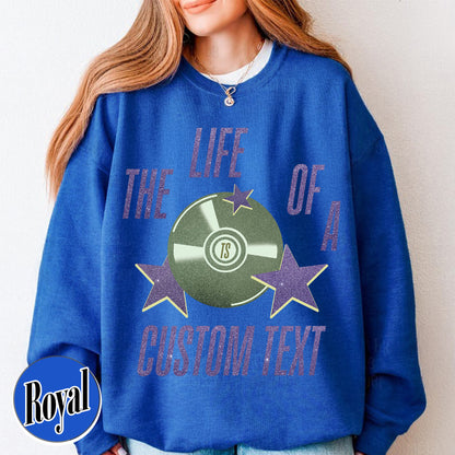 The Life Of A Custom Sweatshirt, Personalized Sweatshirt, Showgirl Sweatshirt, Retro Concert Top, Gift for Her, Custom Sweatshirt
