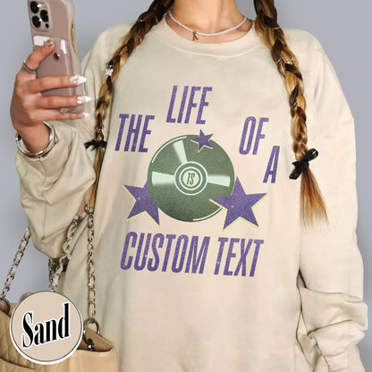 The Life Of A Custom Sweatshirt, Personalized Sweatshirt, Showgirl Sweatshirt, Retro Concert Top, Gift for Her, Custom Sweatshirt