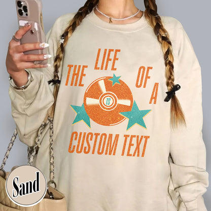 The Life Of A Custom Sweatshirt, Personalized Sweatshirt, Showgirl Sweatshirt, Retro Concert Top, Gift for Her, Custom Sweatshirt