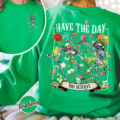 Have The Day You Deserve Skeleton Sweatshirt, Have The Day You Deserve Sweatshirt, Sarcastic Sweatshirts, Motivational Skeleton Sweatshirt, Skeleton Dancing