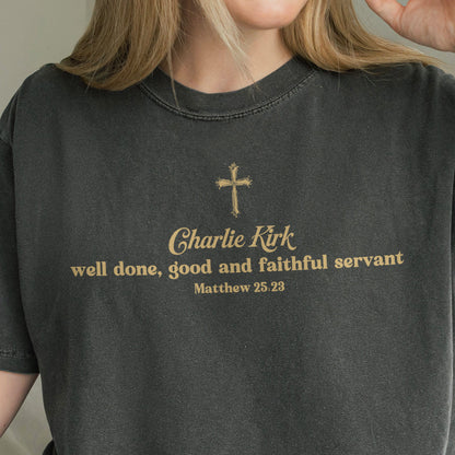 Charlie Kirk Christian Shirt: Well Done Good and Faithful Servant, Comfort Colors Tee
