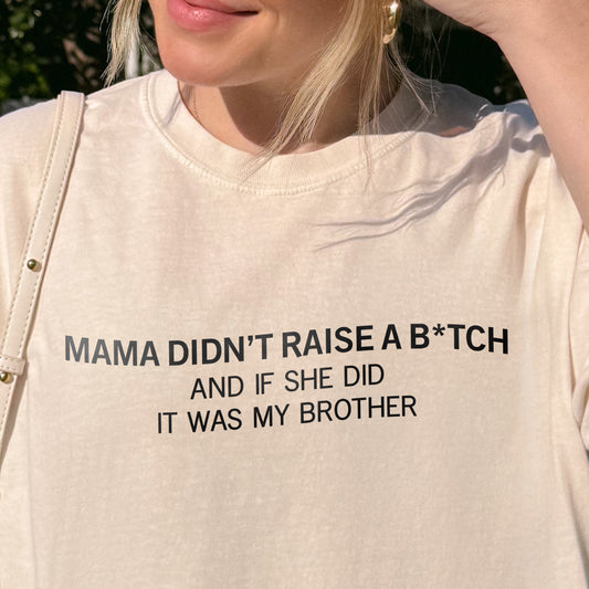 Mama Didn’t Raise a Bitch Funny Brother Quote Shirt