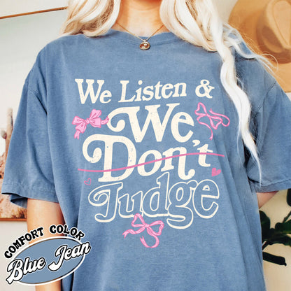 Trending Comfort Color Shirt, We Listen and We Don’t Judge Shirt, Viral TikTok Phrase Shirt