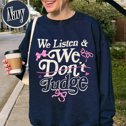 Trending Sweatshirt, We Listen and We Don’t Judge Sweatshirt, Viral TikTok Phrase Sweatshirt