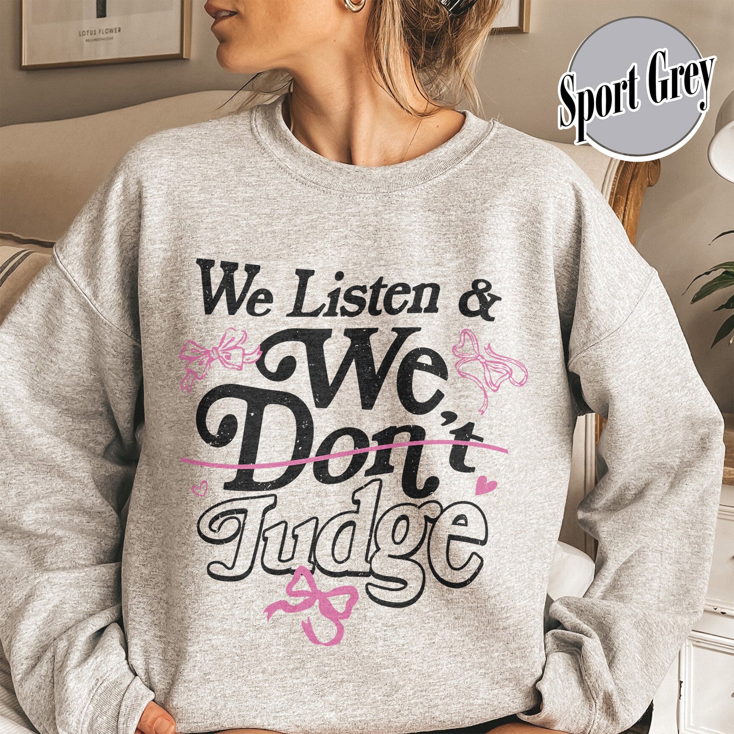 Trending Sweatshirt, We Listen and We Don’t Judge Sweatshirt, Viral TikTok Phrase Sweatshirt