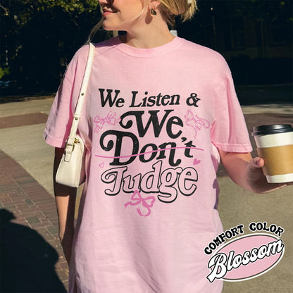 Trending Comfort Color Shirt, We Listen and We Don’t Judge Shirt, Viral TikTok Phrase Shirt