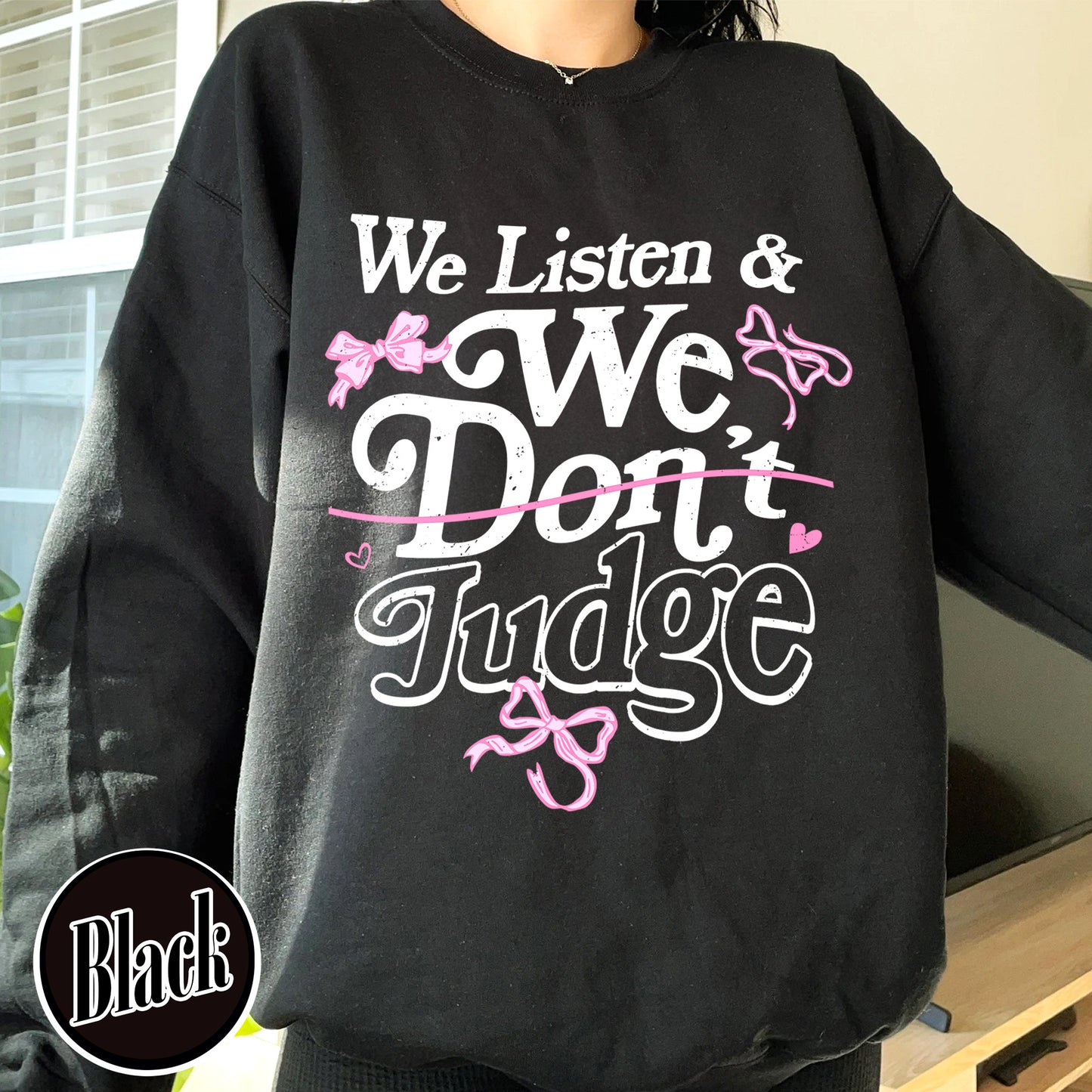 Trending Sweatshirt, We Listen and We Don’t Judge Sweatshirt, Viral TikTok Phrase Sweatshirt