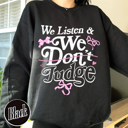 Trending Sweatshirt, We Listen and We Don’t Judge Sweatshirt, Viral TikTok Phrase Sweatshirt