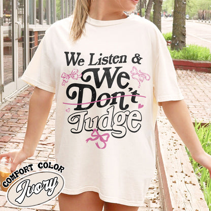 Trending Comfort Color Shirt, We Listen and We Don’t Judge Shirt, Viral TikTok Phrase Shirt