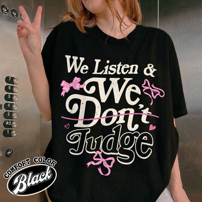 Trending Comfort Color Shirt, We Listen and We Don’t Judge Shirt, Viral TikTok Phrase Shirt