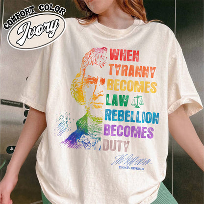 Tyranny Comfort Colors Shirt,Rebellion Shirt, When Tyranny Becomes Law, Rebellion Becomes Duty, Thomas Jefferson Shirt