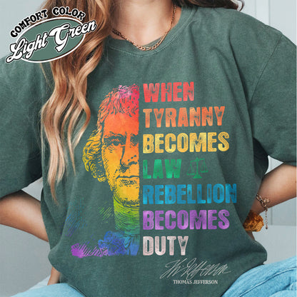 Tyranny Comfort Colors Shirt,Rebellion Shirt, When Tyranny Becomes Law, Rebellion Becomes Duty, Thomas Jefferson Shirt