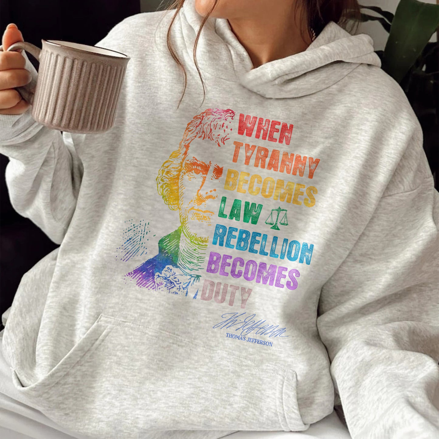 Tyranny Hoodie,Rebellion Hoodie, When Tyranny Becomes Law, Rebellion Becomes Duty, Thomas Jefferson Hoodie