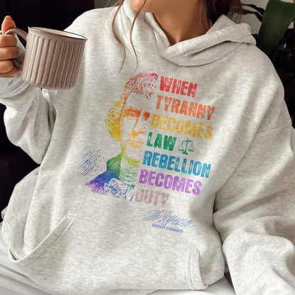 Tyranny Hoodie,Rebellion Hoodie, When Tyranny Becomes Law, Rebellion Becomes Duty, Thomas Jefferson Hoodie