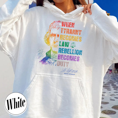 Tyranny Hoodie,Rebellion Hoodie, When Tyranny Becomes Law, Rebellion Becomes Duty, Thomas Jefferson Hoodie
