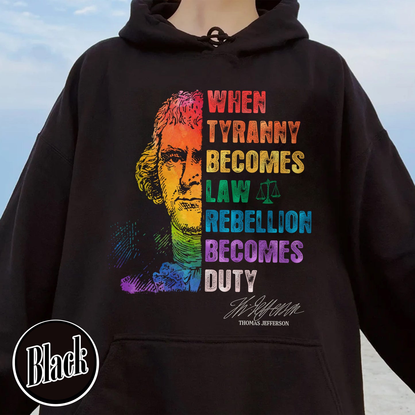 Tyranny Hoodie,Rebellion Hoodie, When Tyranny Becomes Law, Rebellion Becomes Duty, Thomas Jefferson Hoodie