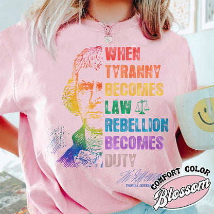 Tyranny Comfort Colors Shirt,Rebellion Shirt, When Tyranny Becomes Law, Rebellion Becomes Duty, Thomas Jefferson Shirt