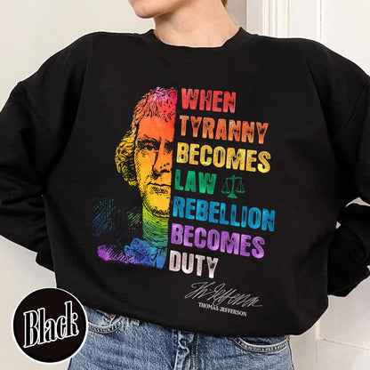 Tyranny Comfort Colors Sweatshirt,Rebellion Sweatshirt, When Tyranny Becomes Law, Rebellion Becomes Duty, Thomas Jefferson Sweatshirt