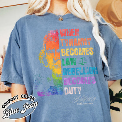 Tyranny Comfort Colors Shirt,Rebellion Shirt, When Tyranny Becomes Law, Rebellion Becomes Duty, Thomas Jefferson Shirt