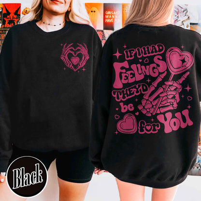 Valentines Day Sweatshirt, If I Had Feelings They'd Be for You,Skeleton Valentines Sweatshirt